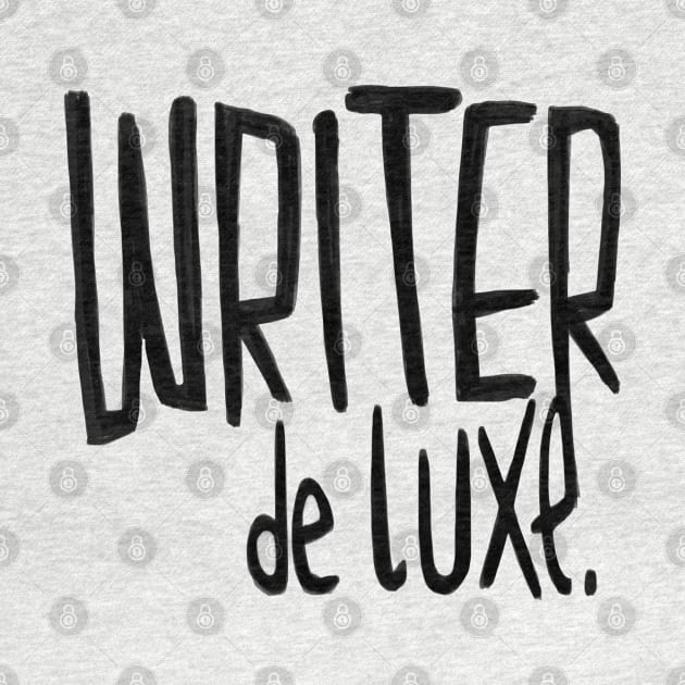 Writer de Luxe, For Author, Novelist, Writer by badlydrawnbabe